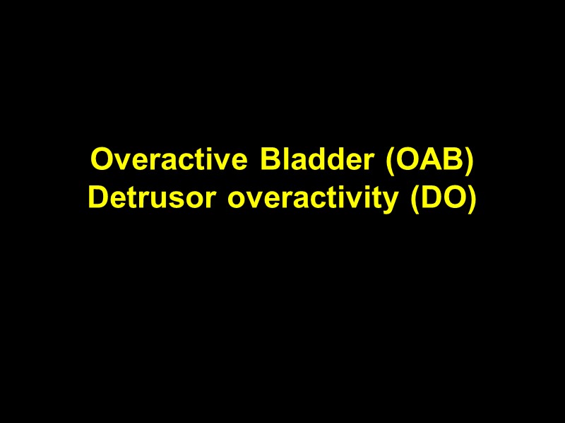 Overactive Bladder (OAB) Detrusor overactivity (DO)